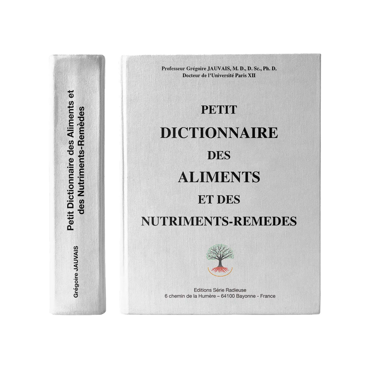 Livre Petit Dictionnaire des aliments et des nutriments-remèdes, Pr Grégoire Jauvais, Éditions Série Radieuse