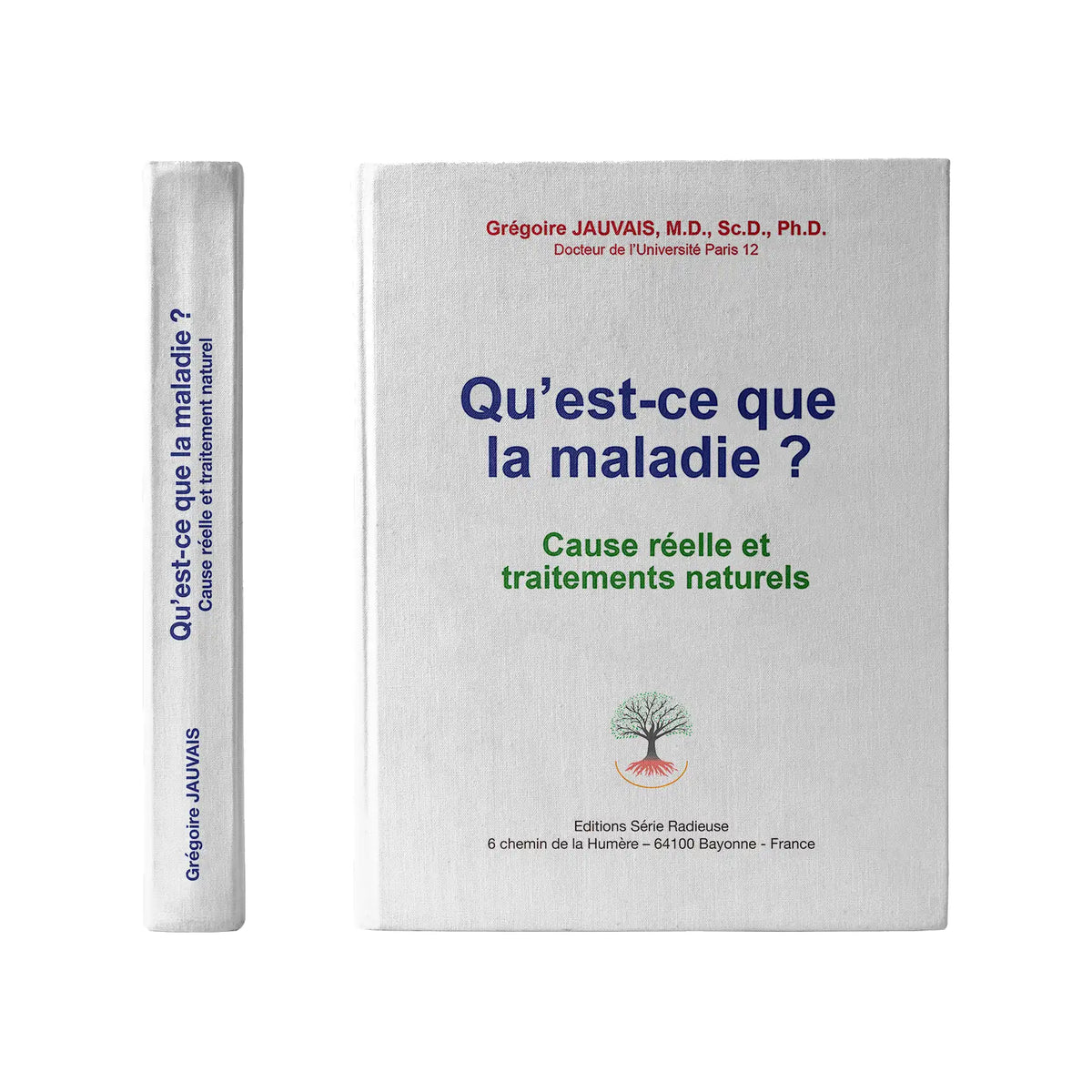 Livre Qu’est-ce que la maladie ? – Cause réelle et traitements naturels, Dr Grégoire Jauvais, Éditions Série Radieuse